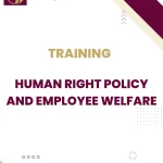 TRAINING HUMAN RIGHT POLICY AND EMPLOYEE WELFARE